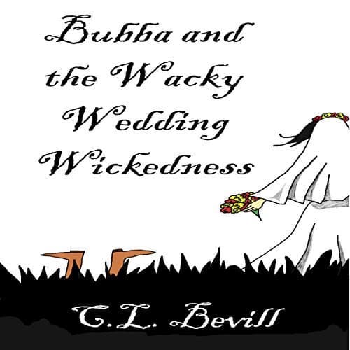 Audiobook cover for Bubba and the Wacky Wedding Wickedness by C.L. Bevill
