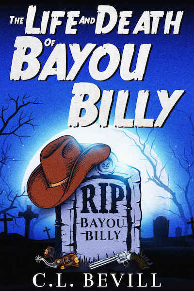 Book cover for The Life and Death of Bayou Billy by C.L. Bevill